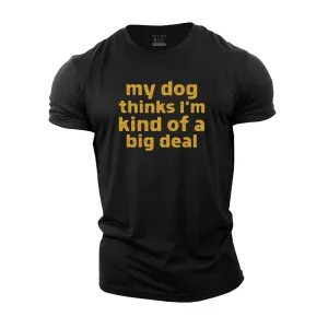 My Dog Thinks I'm Kind of a Big Deal Cotton T-Shirt